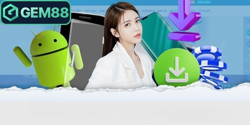 Cách tải app Gem88 cho thiết bị Android đơn giản trong vài bước