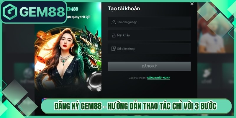 Đăng Ký Gem88 - Hướng Dẫn Thao Tác Chỉ Với 3 Bước Đơn Giản