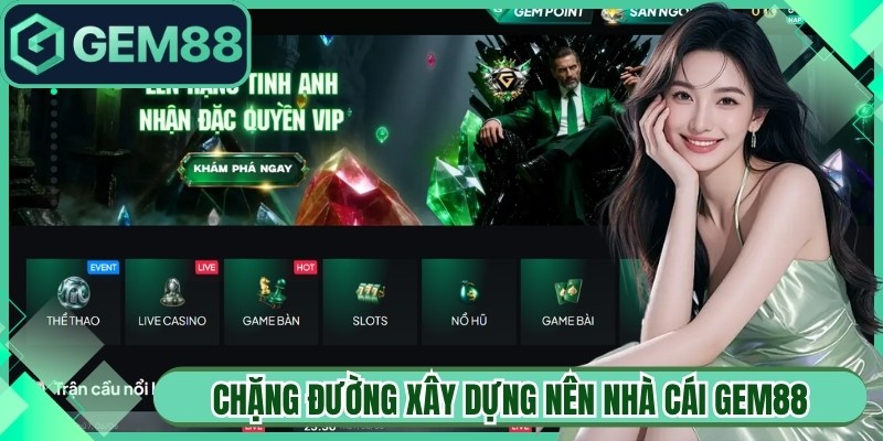 Chặng đường xây dựng nên nhà cái Gem88