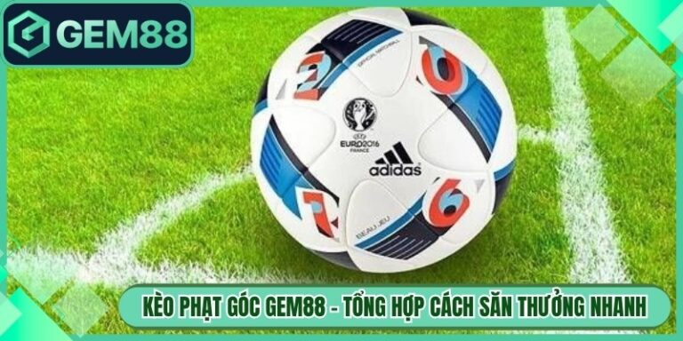 Kèo Phạt Góc Gem88 - Tổng Hợp Cách Săn Thưởng Nhanh Chóng 5 Kèo Phạt Góc Gem88 - Tổng Hợp Cách Săn Thưởng Nhanh Chóng