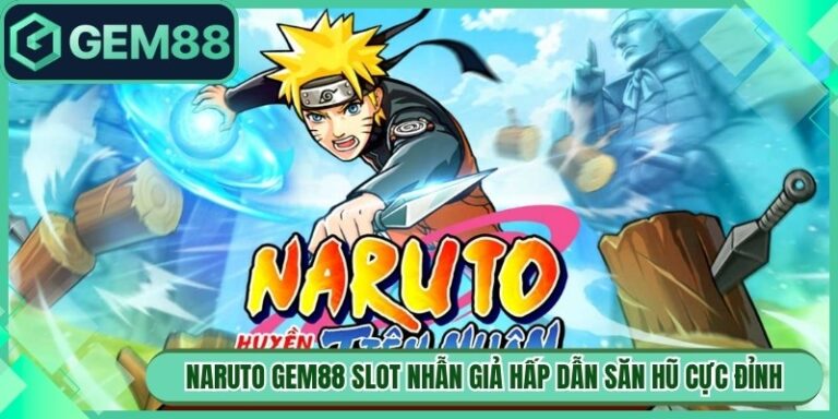 Naruto Gem88 Slot Nhẫn Giả Hấp Dẫn Săn Hũ Cực Đỉnh 
