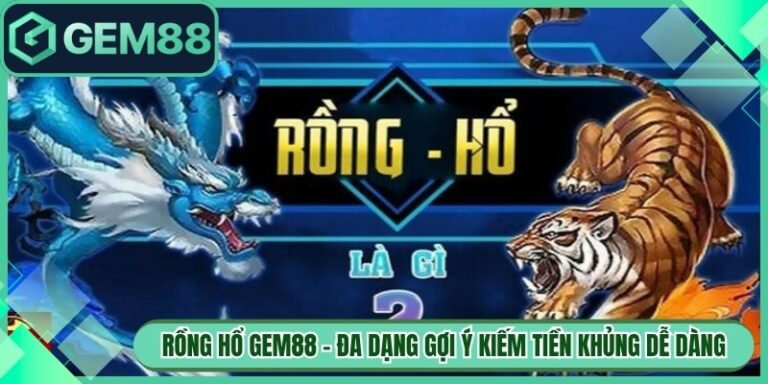 Rồng Hổ Gem88 - Đa Dạng Gợi Ý Kiếm Tiền Khủng Dễ Dàng 4 Rồng Hổ Gem88 - Đa Dạng Gợi Ý Kiếm Tiền Khủng Dễ Dàng
