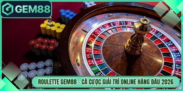 Roulette Gem88 - Cá Cược Giải Trí Online Hàng Đầu 2026 1 Roulette Gem88 - Cá Cược Giải Trí Online Hàng Đầu 2026