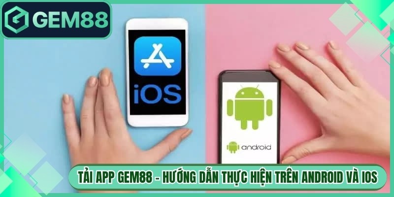 Tải App Gem88 1 Tải App Gem88 - Hướng Dẫn Thực Hiện Trên Android và IOS