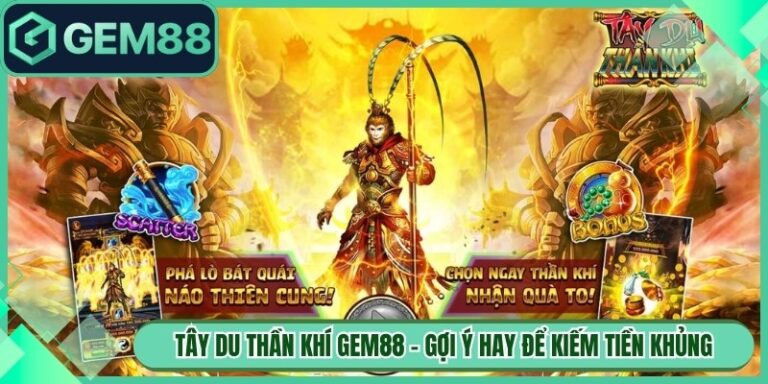 Tây Du Thần Khí Gem88 - Gợi Ý Hay Để Kiếm Tiền Khủng