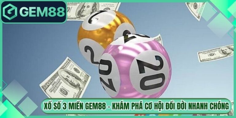 Xổ số 3 Miền Gem88 – Khám Phá Cơ Hội Đổi Đời Nhanh Chóng