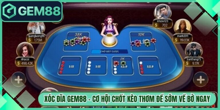 Xóc Đĩa Gem88 - Cơ Hội Chốt Kèo Thơm Để Sớm Về Bờ Ngay 2 Xóc Đĩa Gem88 - Cơ Hội Chốt Kèo Thơm Để Sớm Về Bờ Ngay